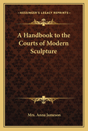 A Handbook to the Courts of Modern Sculpture