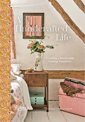 A Handcrafted Life: Creating a Sustainable Cottage Sanctuary - Francis-Baker, Tiffany