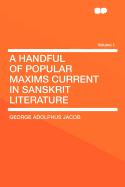 A Handful of Popular Maxims Current in Sanskrit Literature Volume 1