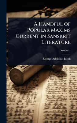 A Handful of Popular Maxims Current in Sanskrit Literature - Jacob, George Adolphus