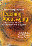 A Hands-on Approach to Teaching about Aging: 32 Activities for the Classroom and Beyond