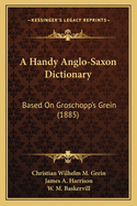 A Handy Anglo-Saxon Dictionary: Based On Groschopp's Grein (1885)