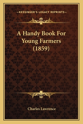 A Handy Book for Young Farmers (1859) - Lawrence, Charles