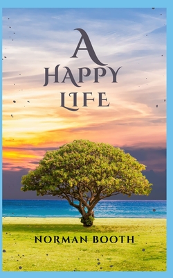 A Happy Life: Various guidelines for leading a happy Life - Booth, Norman