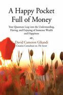 A Happy Pocket Full of Money: Your Quantum Leap Into the Understanding, Having, and Enjoying of Immense Wealth and Happiness - Gikandi, David Cameron