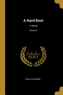 A Hard Knot: A Novel; Volume II