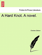 A Hard Knot. a Novel. - Gibbon, Charles