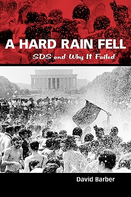 A Hard Rain Fell: Sds and Why It Failed - Barber, David