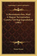 A Harmaskonyvhoz, Majd A Magyar Torvenytarhoz Csatolva Volt Regi Jogszabalyok (1903)