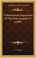 A Harmonized Exposition of the Four Gospels V1 (1899)