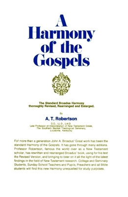 A Harmony of the Gospels: Based on the Broadus Harmony in the Revised Version - Robertson, A T