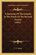A Harmony of the Gospels in the Words of the Revised Version (1892)