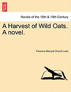 A Harvest of Wild Oats. a Novel.