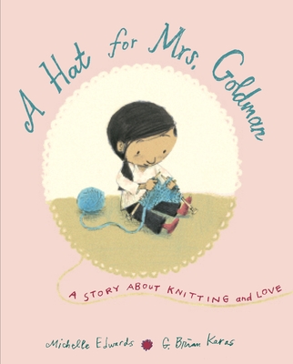 A Hat for Mrs. Goldman: A Story about Knitting and Love - Edwards, Michelle