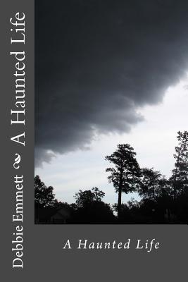 A Haunted Life - Emmett Pastor, Debbie Joy