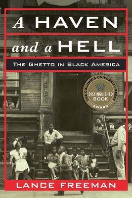 A Haven and a Hell: The Ghetto in Black America - Freeman, Lance