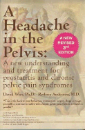 A Headache in the Pelvis: A New Understanding and Treatment for Prostatitis and Chronic Pelvic Pain Syndromes