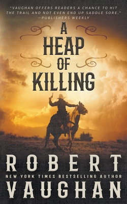 A Heap of Killing: A Classic Western Adventure - Vaughan, Robert