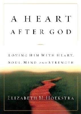 A Heart After God - Hoekstra, Elizabeth M