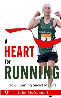 A Heart for Running: How Running Saved My Life - McDonnell, John