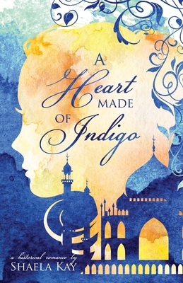 A Heart Made of Indigo: A Historical Romance - Kay, Shaela