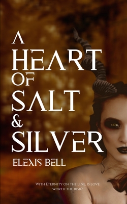 A Heart of Salt & Silver - Bell, Elexis