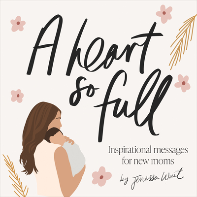A Heart So Full: Inspirational Messages for New Moms - Wait, Jenessa, and Paige Tate & Co (Producer)