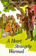 A Heart Strangely Warmed: The Life of John Wesley