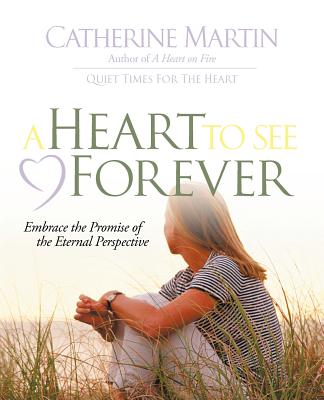 A Heart to See Forever - Martin, Catherine, M.a, and LaHaye, Tim, Dr. (Foreword by)