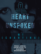 A Heart Unspoken: Free Verse Spiritually Guided Workbook