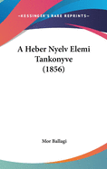 A Heber Nyelv Elemi Tankonyve (1856)