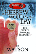 A Hebrew Word for the Day: Key Words from the Old Testament