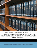 A helping hand for town and country: an American home book of practical and scientific information concerning ..