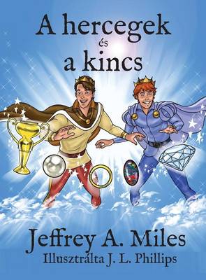 A Hercegek Es a Kincs - Miles, Jeffrey A, and Phillips, J L (Illustrator)