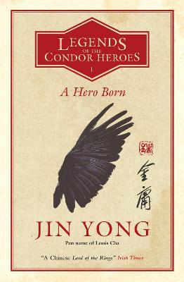 A Hero Born: Legends of the Condor Heroes Vol. 1 - Yong, Jin, and Holmwood, Anna (Translated by)