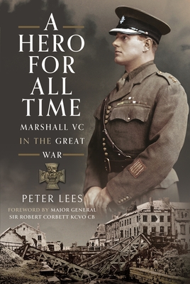 A Hero For All Times: Marshall VC in The Great War - Lees, Peter