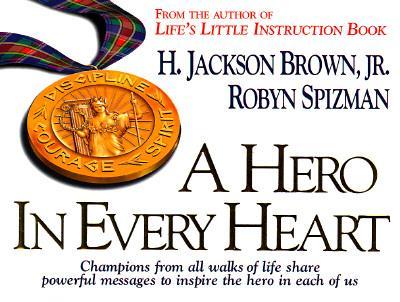 A Hero in Every Heart: Messages to Motivate and Inspire the Best in You - Brown, H Jackson, Jr., and Spizman, Robyn Freedman