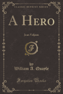 A Hero: Jean Valjean (Classic Reprint)