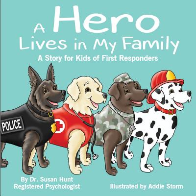 A Hero Lives in My Family: A Story for Kids of First Responders - Hunt, Susan