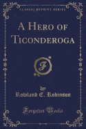 A Hero of Ticonderoga (Classic Reprint)