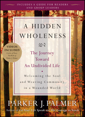 A Hidden Wholeness: The Journey Toward an Undivided Life - Palmer, Parker J