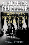 A Higher Purpose: Profiles in Presidential Courage