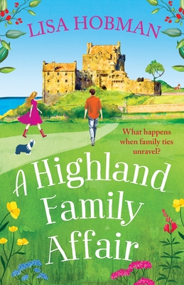 A Highland Family Affair: Escape to the Scottish Highlands with a BRAND NEW feel-good romantic read from Lisa Hobman for 2024 - Lisa Hobman