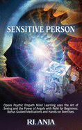 A Highly Sensitive Person Opens Psychic: Empath Mind Learning uses the Art of Seeing and the Power of Angels with Reiki for Beginners. Bonus Guided Meditations and Hands-on Exercises.