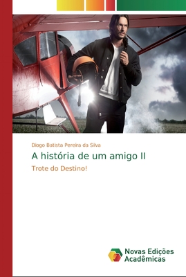 A hist?ria de um amigo II - Pereira Da Silva, Diogo Batista