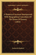 A Historical Account Interspersed with Biographical Anecdotes of the House of Saxony (1816)