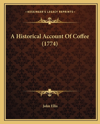 A Historical Account of Coffee (1774) - Ellis, John, Professor