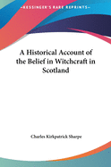 A Historical Account of the Belief in Witchcraft in Scotland