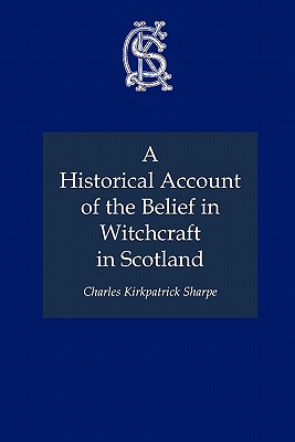 A Historical Account of the Belief in Witchcraft in Scotland - Sharpe, Charles Kirkpatrick