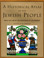 A Historical Atlas of the Jewish People: From the Time of the Patriarchs to the Present - Barnavi, Eli